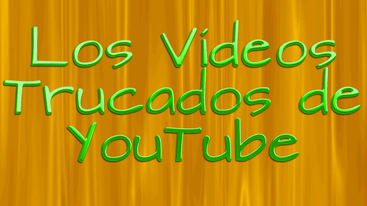 Los Videos Trucados (Estilo para YouTube)