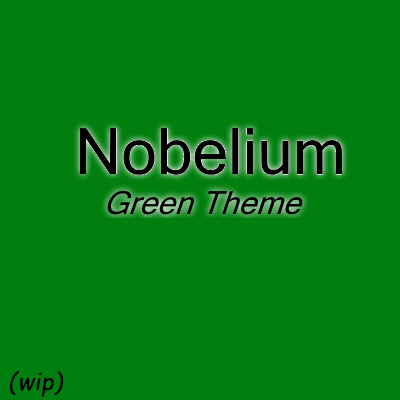 Nobelium Green Theme [still a wip]