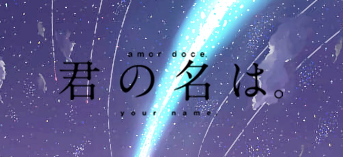 Amor Doce Tema- Kimi No Na Wa (Your Name)