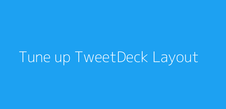 Tune up TweetDeck Layout
