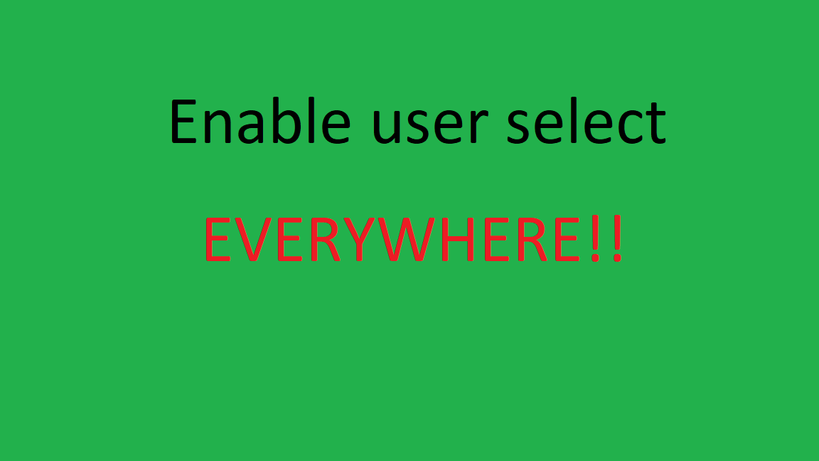 Enable user select EVERYWHERE
