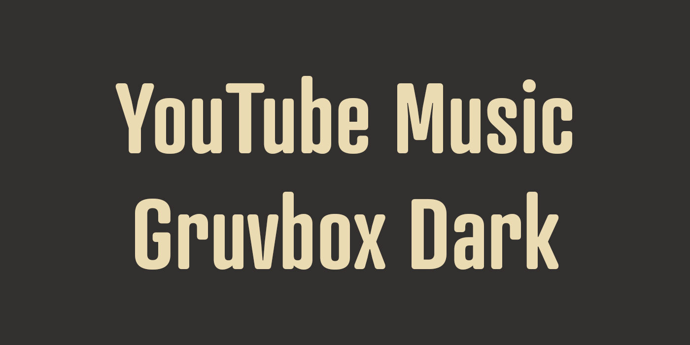 YouTube Music - Gruvbox Dark