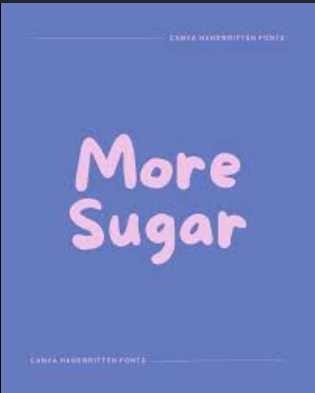 more sugar (not sure)