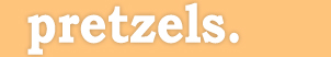 pretzels.