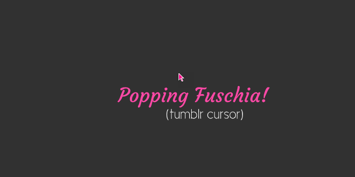 Popping Fuschia! (tumblr cursor)