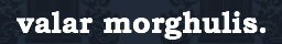 Tumblr - Game of Thrones Valar Morghulis logo