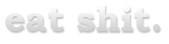 Tumblr Logo "eat shit"